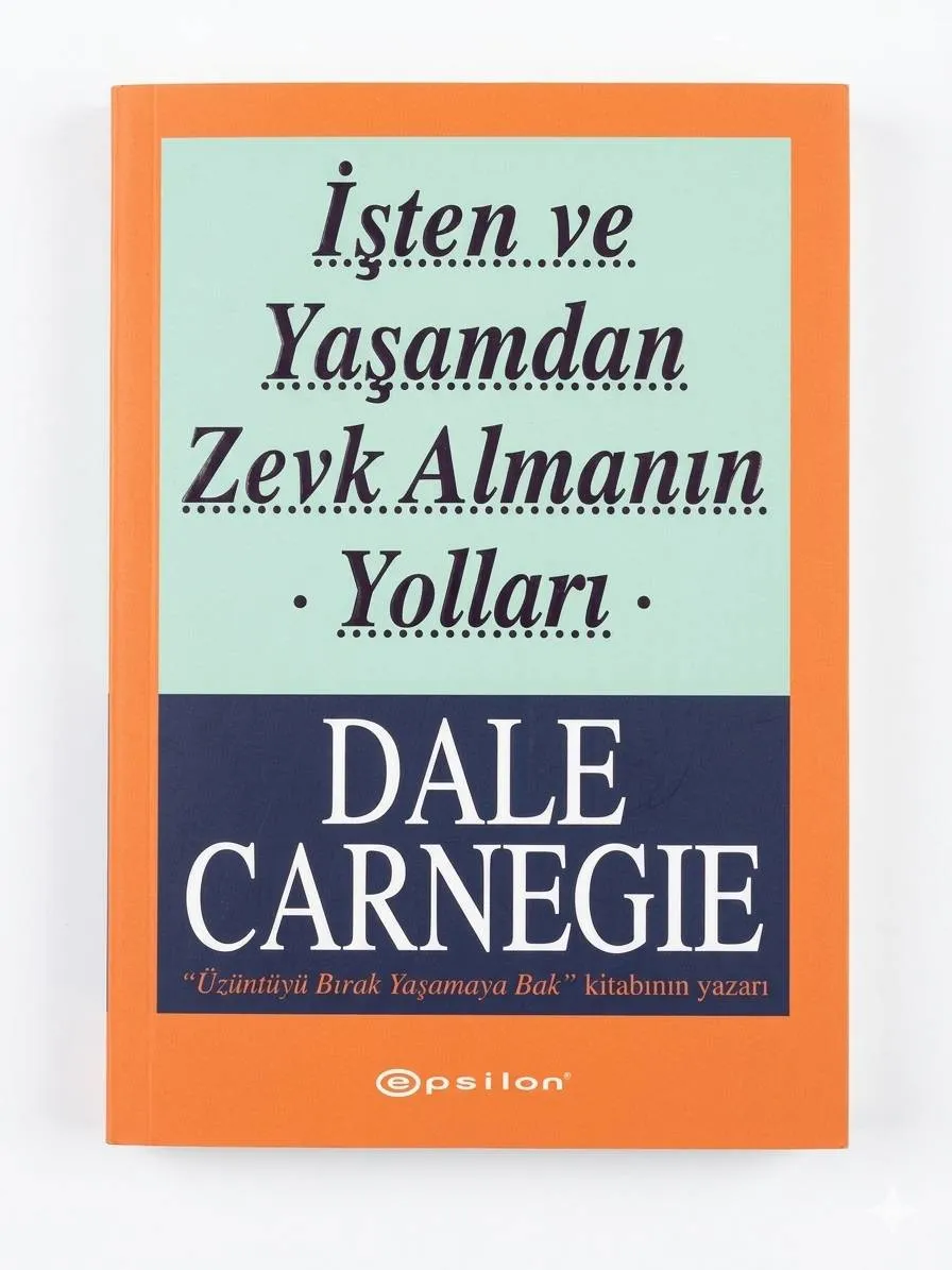 İşten ve Yaşamdan Zevk Almanın Yolları Dale Carnegie